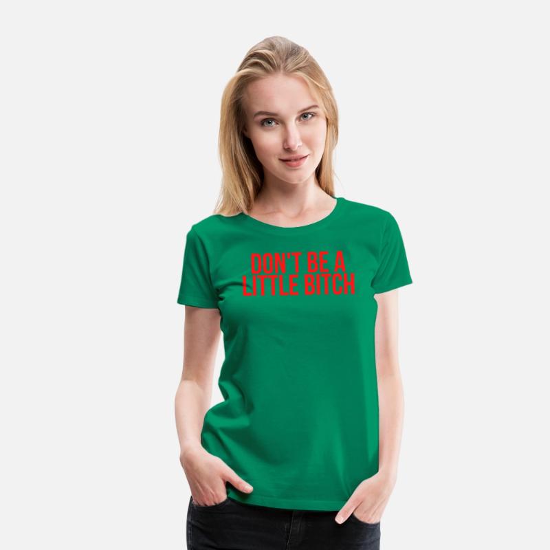 DON'T BE A LITTLE BITCH (in red letters)