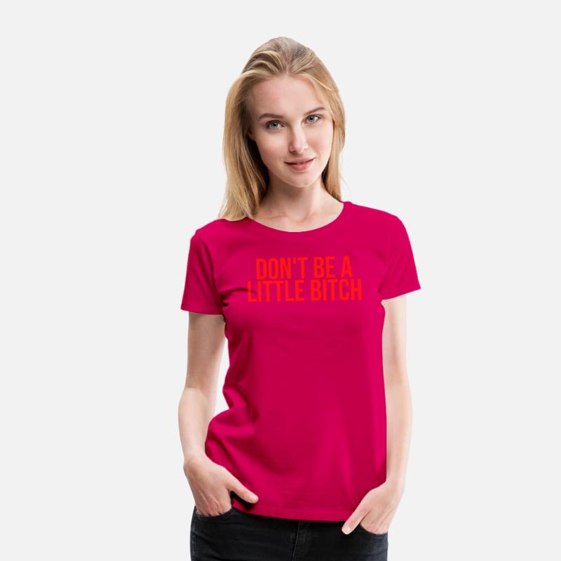 DON'T BE A LITTLE BITCH (in red letters)