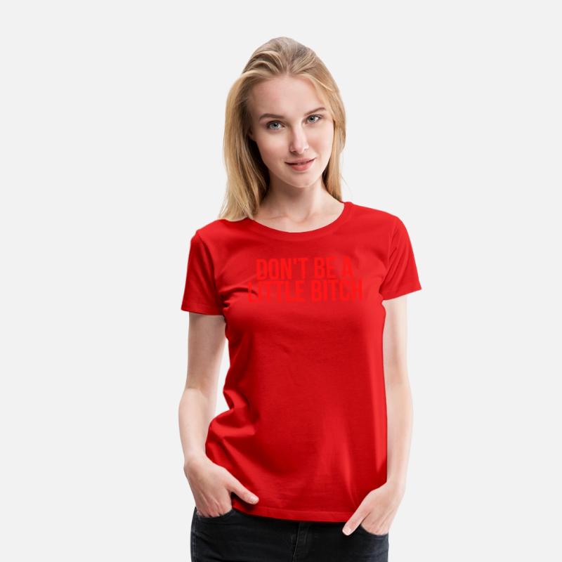 DON'T BE A LITTLE BITCH (in red letters)