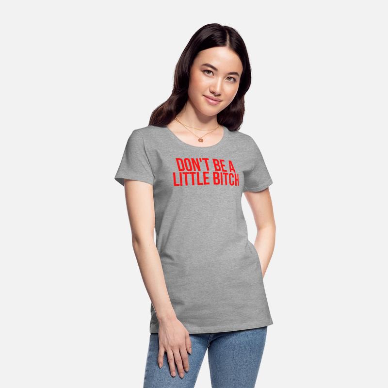 DON'T BE A LITTLE BITCH (in red letters)