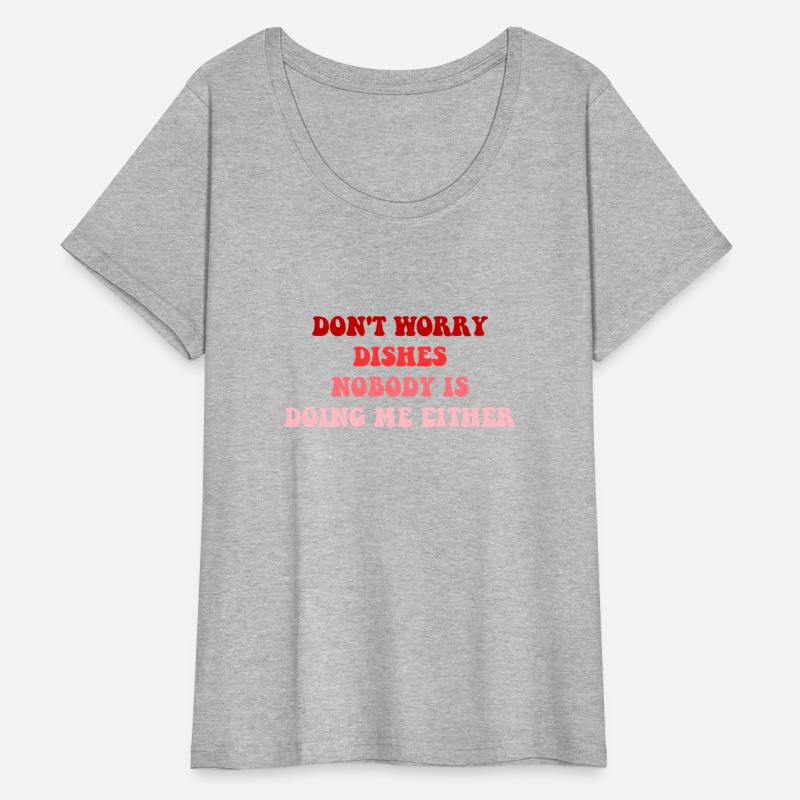 Don't Worry Dishes Nobody Is Doing Me Either