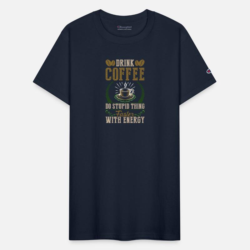 Drink coffee do stupid thing faster with energy