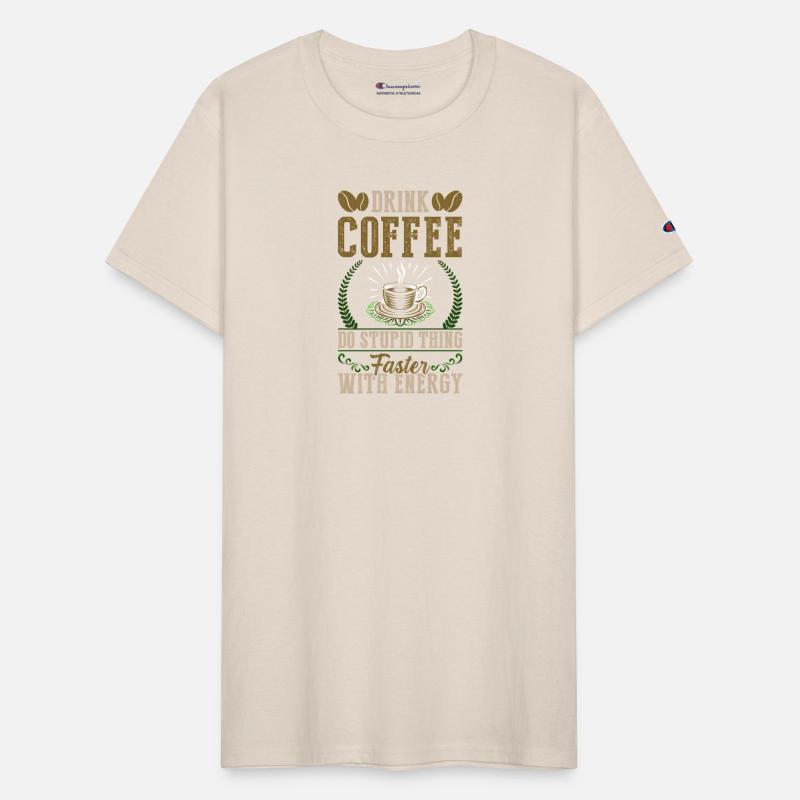 Drink coffee do stupid thing faster with energy