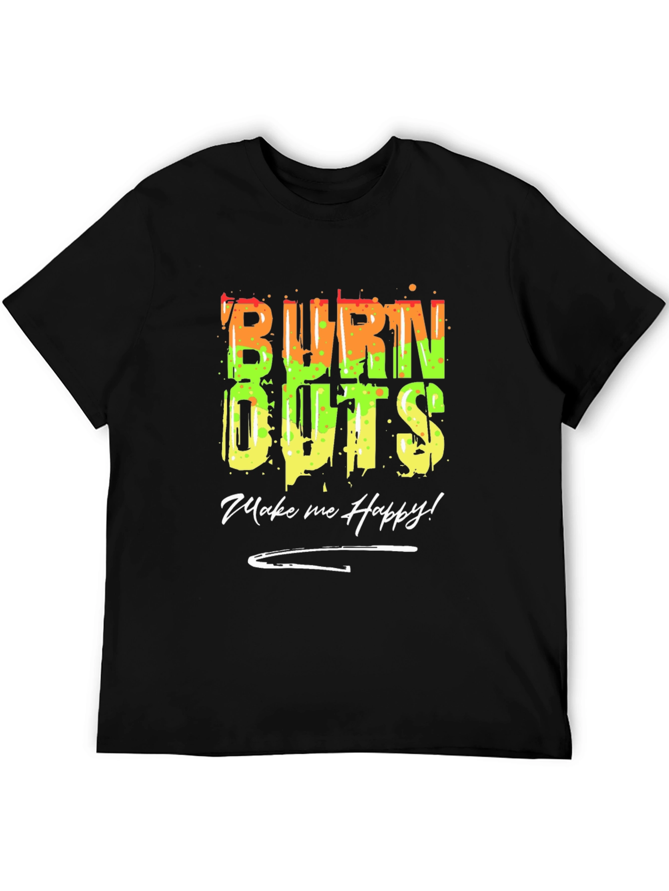 Burn Outs Make Me Happy T-Shirt