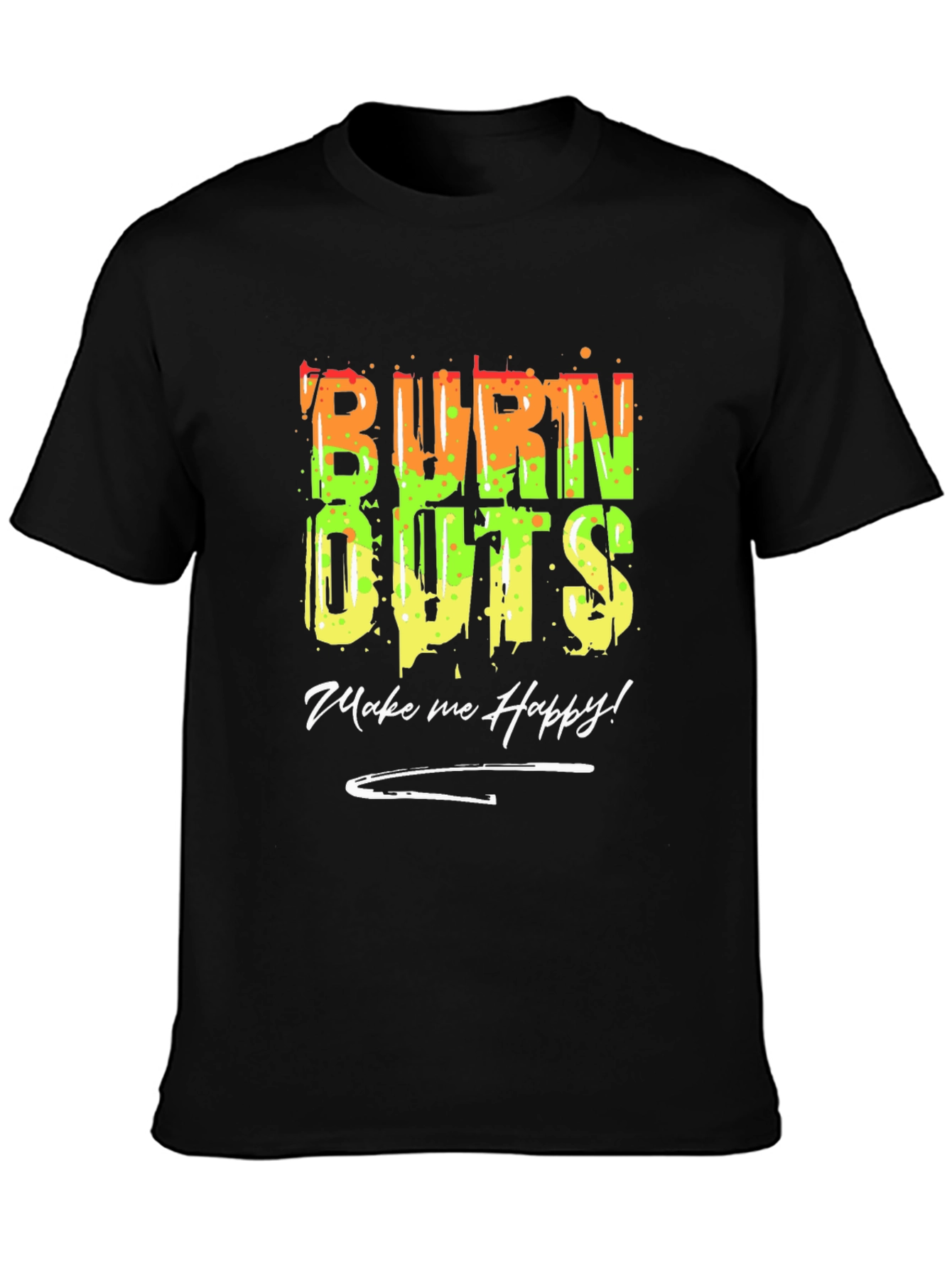 Burn Outs Make Me Happy T-Shirt