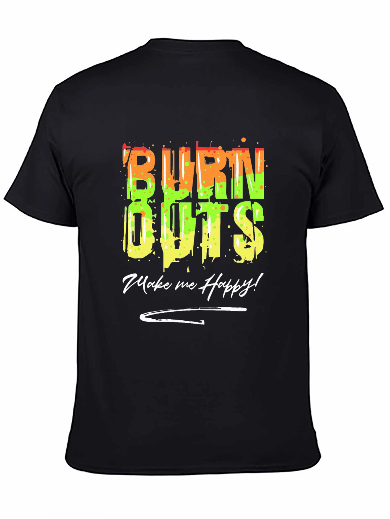 Burn Outs Make Me Happy T-Shirt