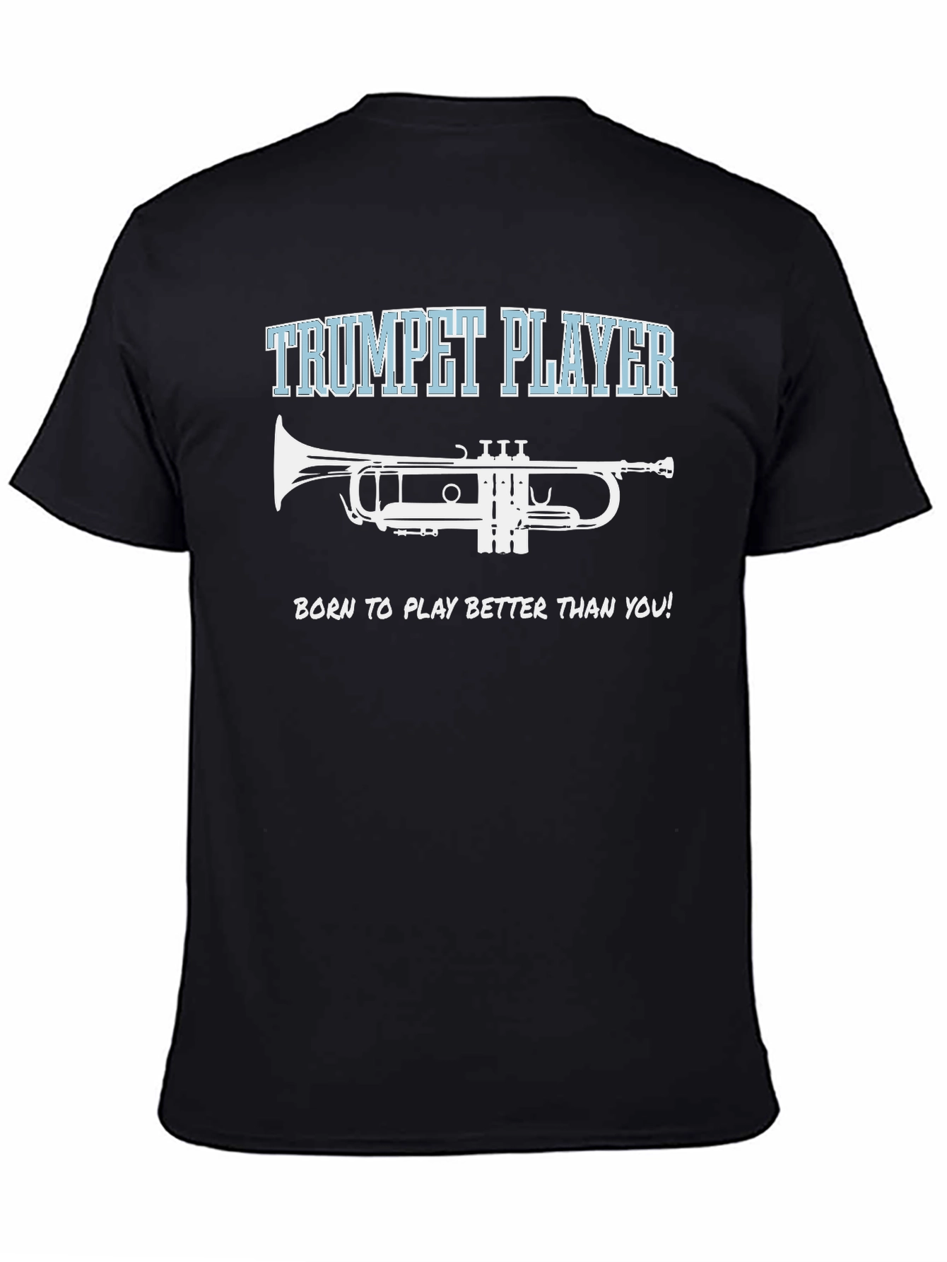 Trumpet Player T-Shirt - Born to Play Better!
