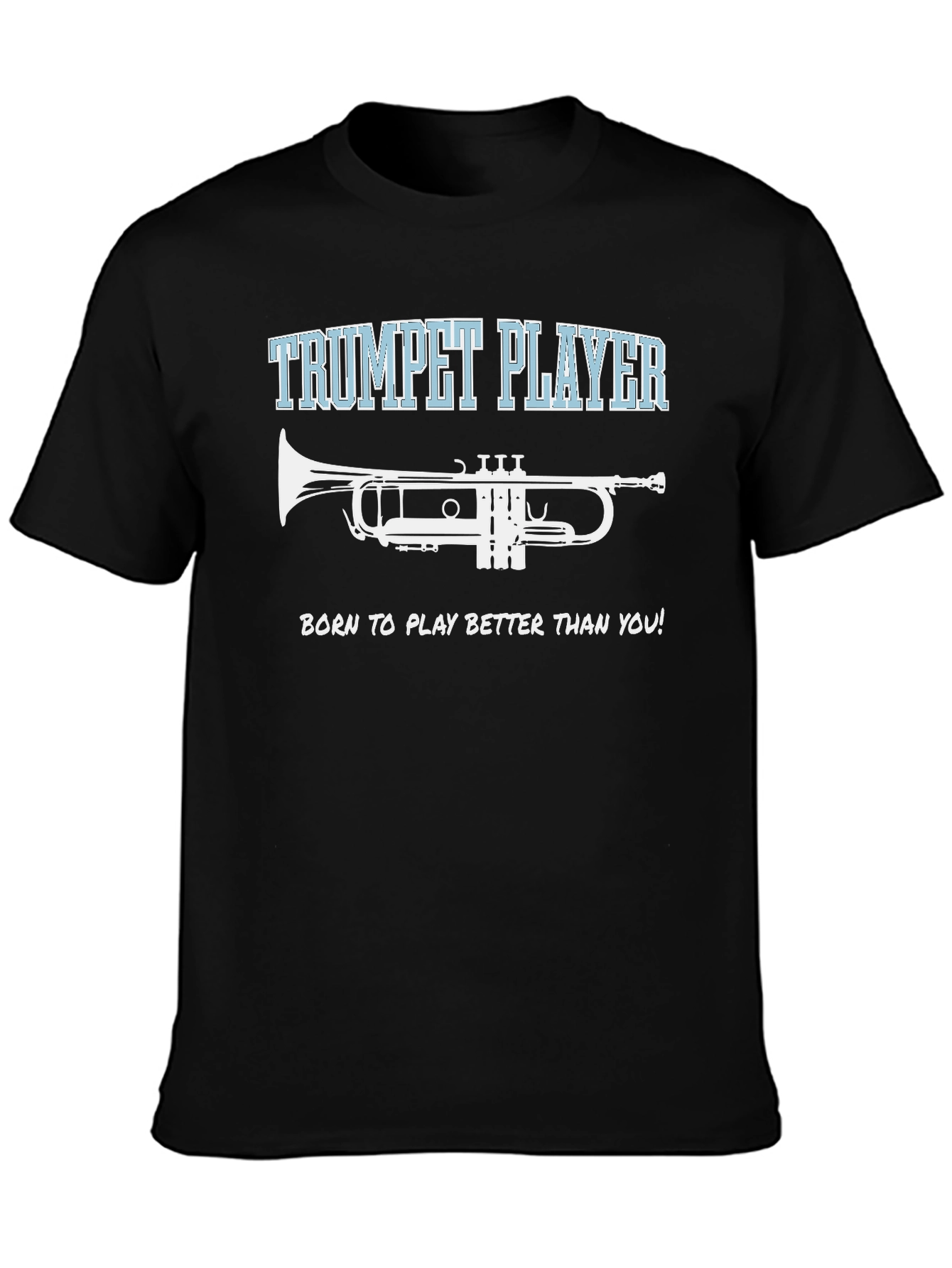 Trumpet Player T-Shirt - Born to Play Better!