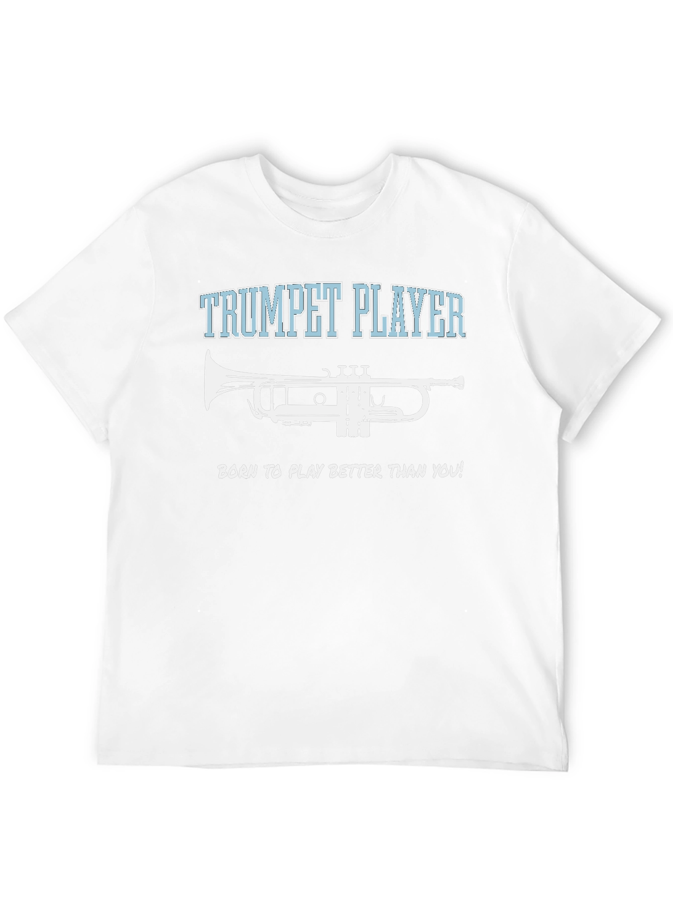 Trumpet Player T-Shirt - Born to Play Better!