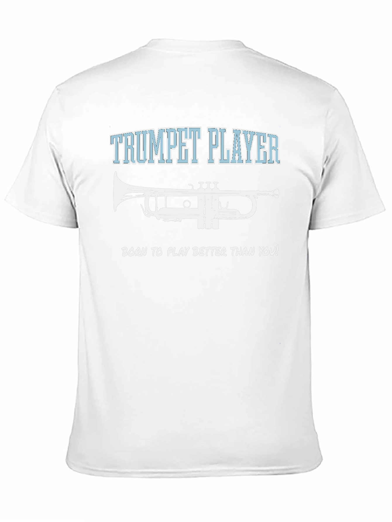 Trumpet Player T-Shirt - Born to Play Better!
