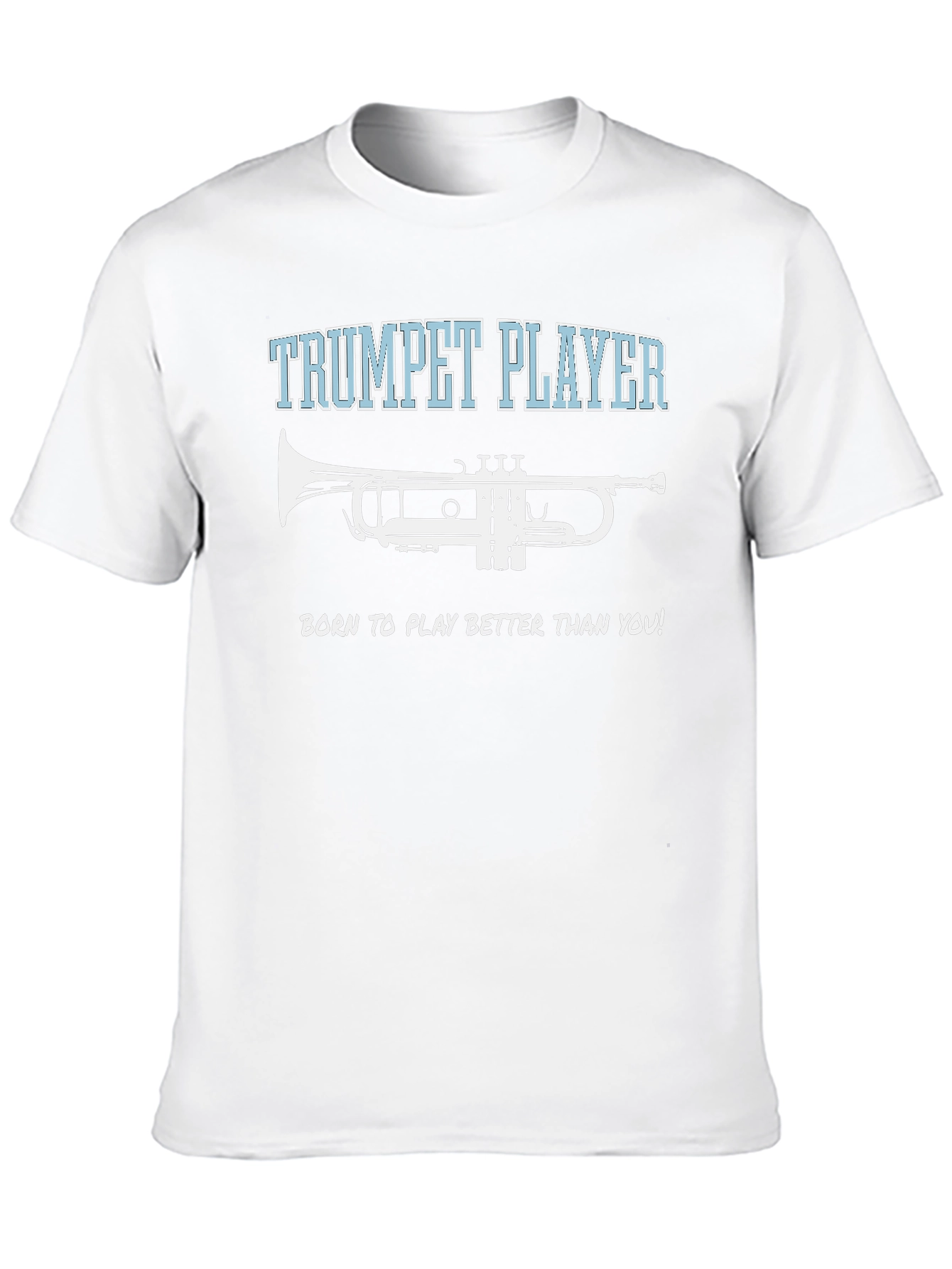 Trumpet Player T-Shirt - Born to Play Better!