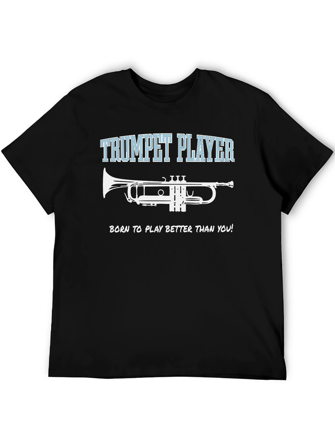Trumpet Player T-Shirt - Born to Play Better!