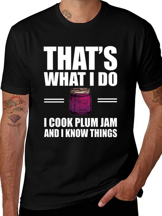 I Cook Plum Jam and I Know Things - Novelty T-Shirt