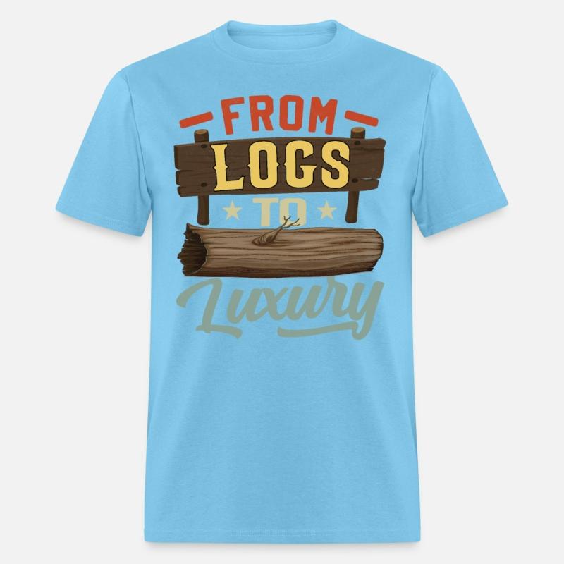 FROM LOGS TO LUXURY- Woodworking Saying