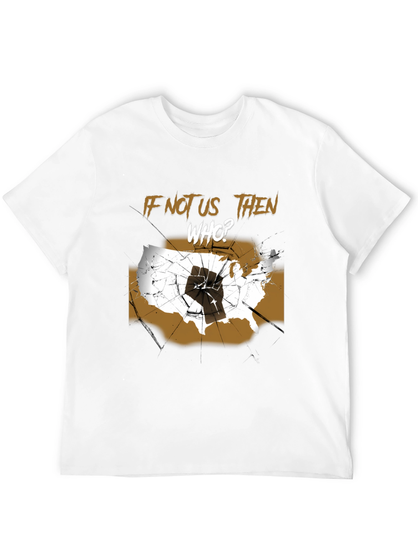 If Not Us Then Who T-Shirt