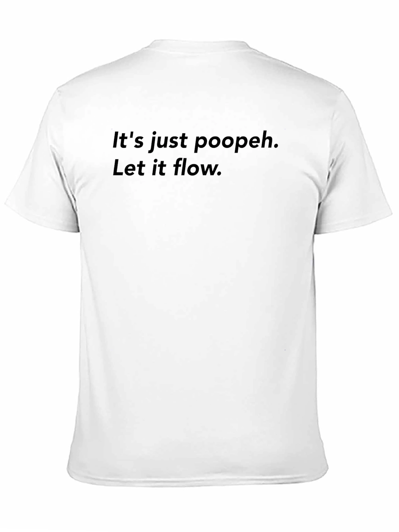 Its Just Poopeh. Let It Flow. T-Shirt