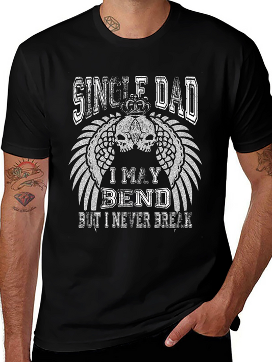 Single Dad - I May Bend But I Never Break T-Shirt
