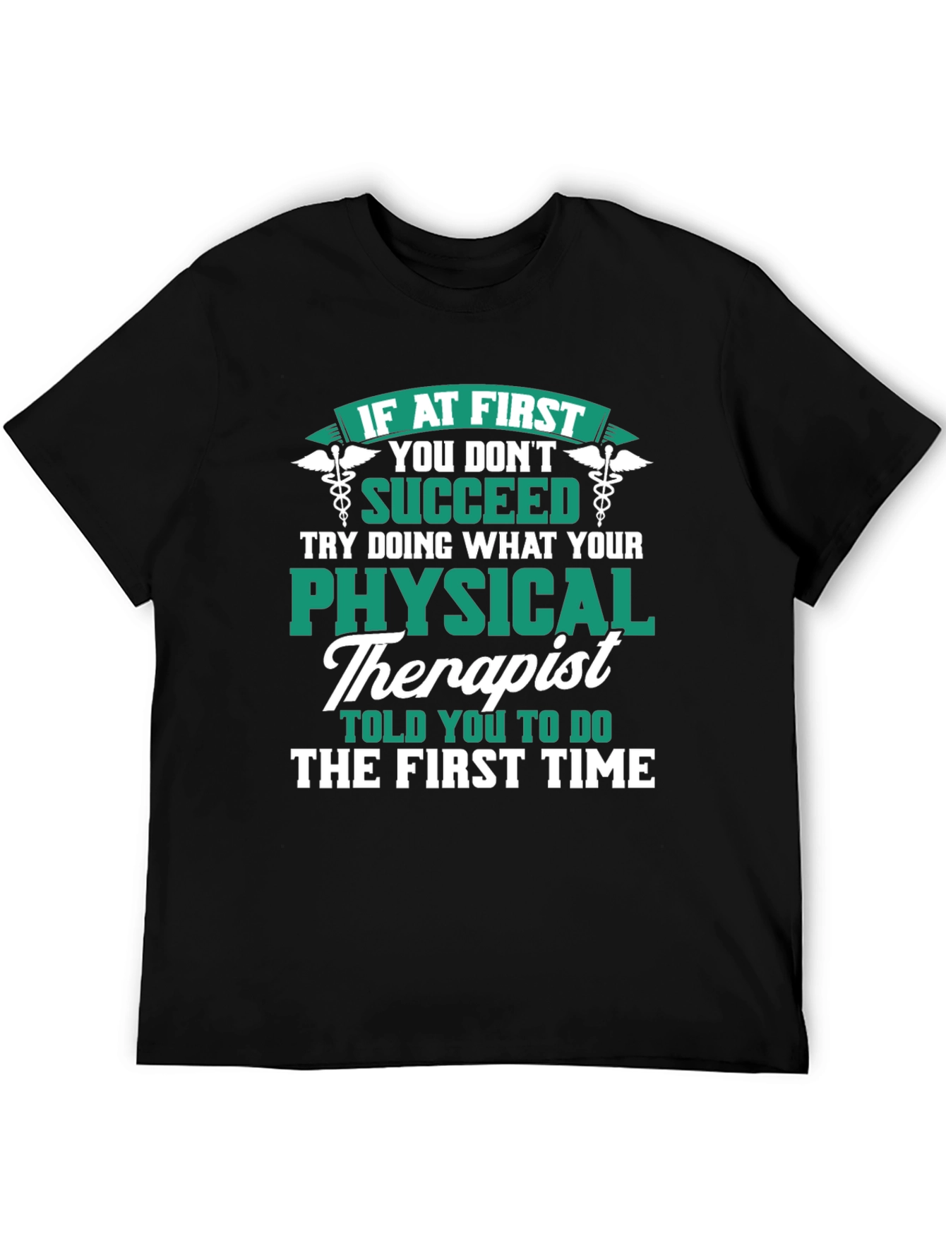 Physical Therapist T-Shirt: If At First You Dont Succeed
