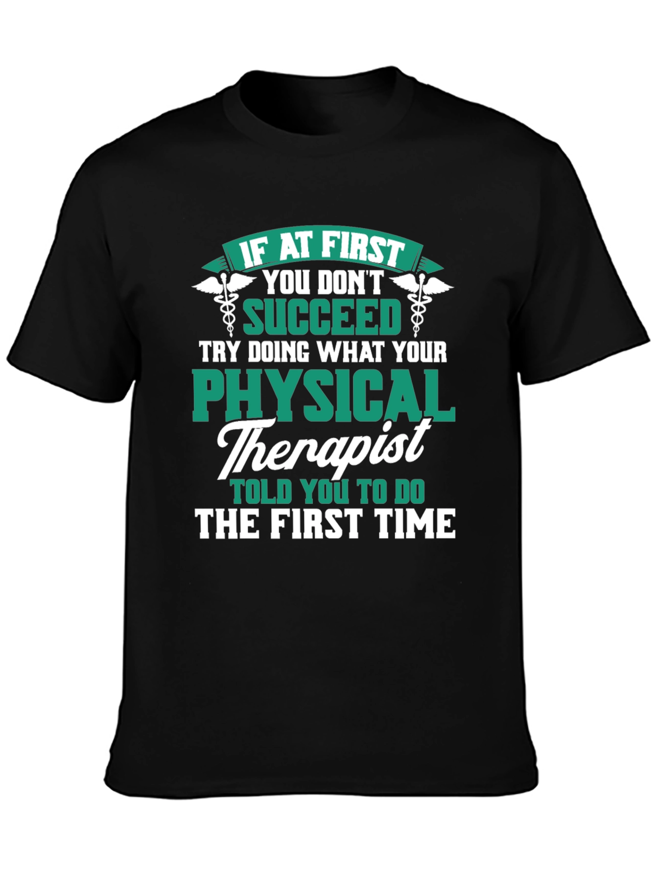 Physical Therapist T-Shirt: If At First You Dont Succeed