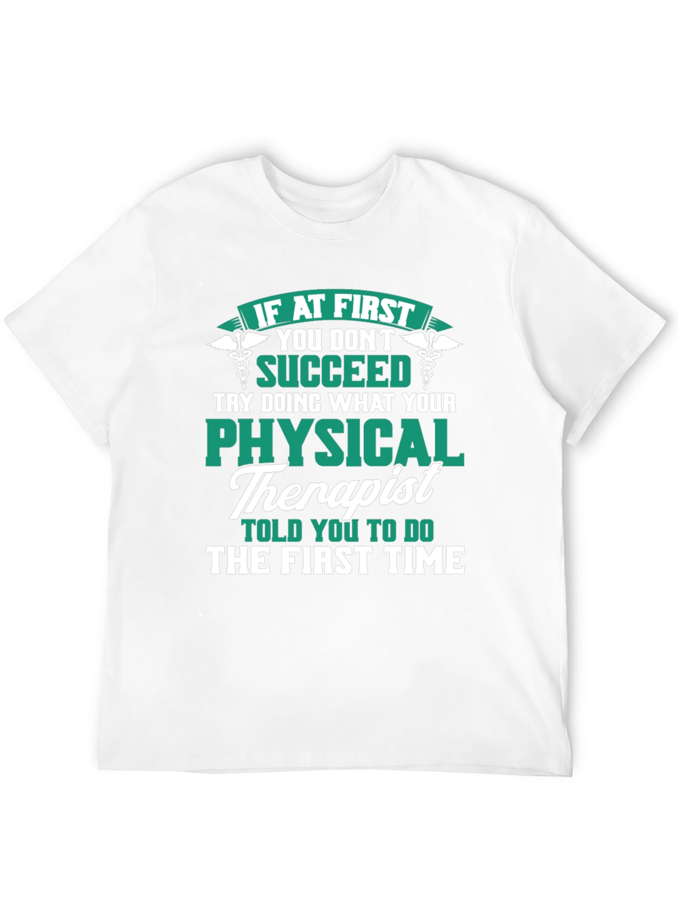 Physical Therapist T-Shirt: If At First You Dont Succeed
