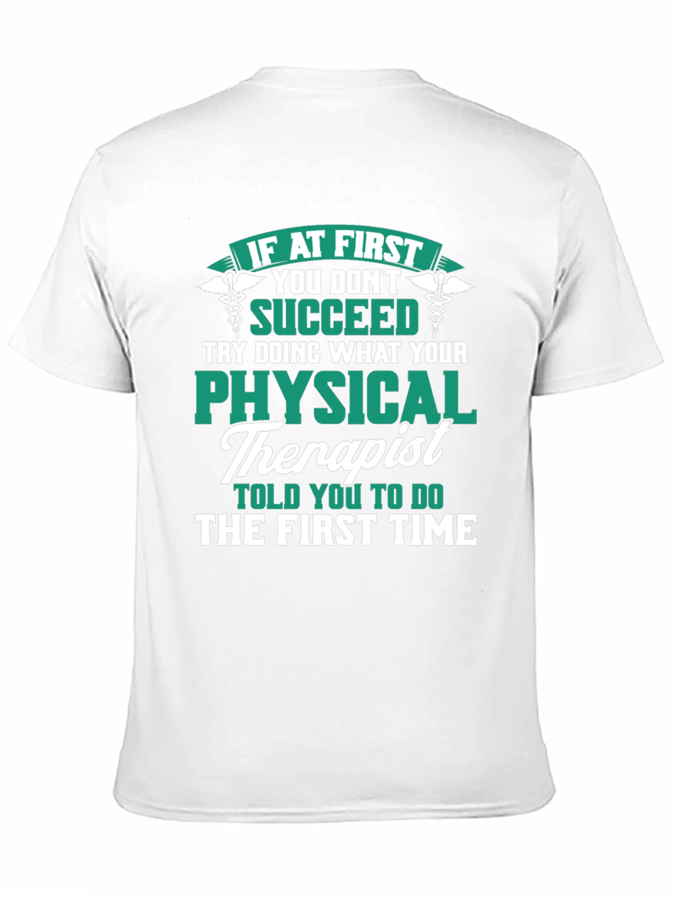 Physical Therapist T-Shirt: If At First You Dont Succeed