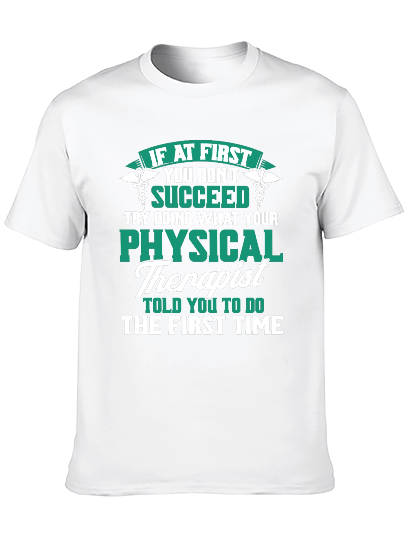 Physical Therapist T-Shirt: If At First You Dont Succeed