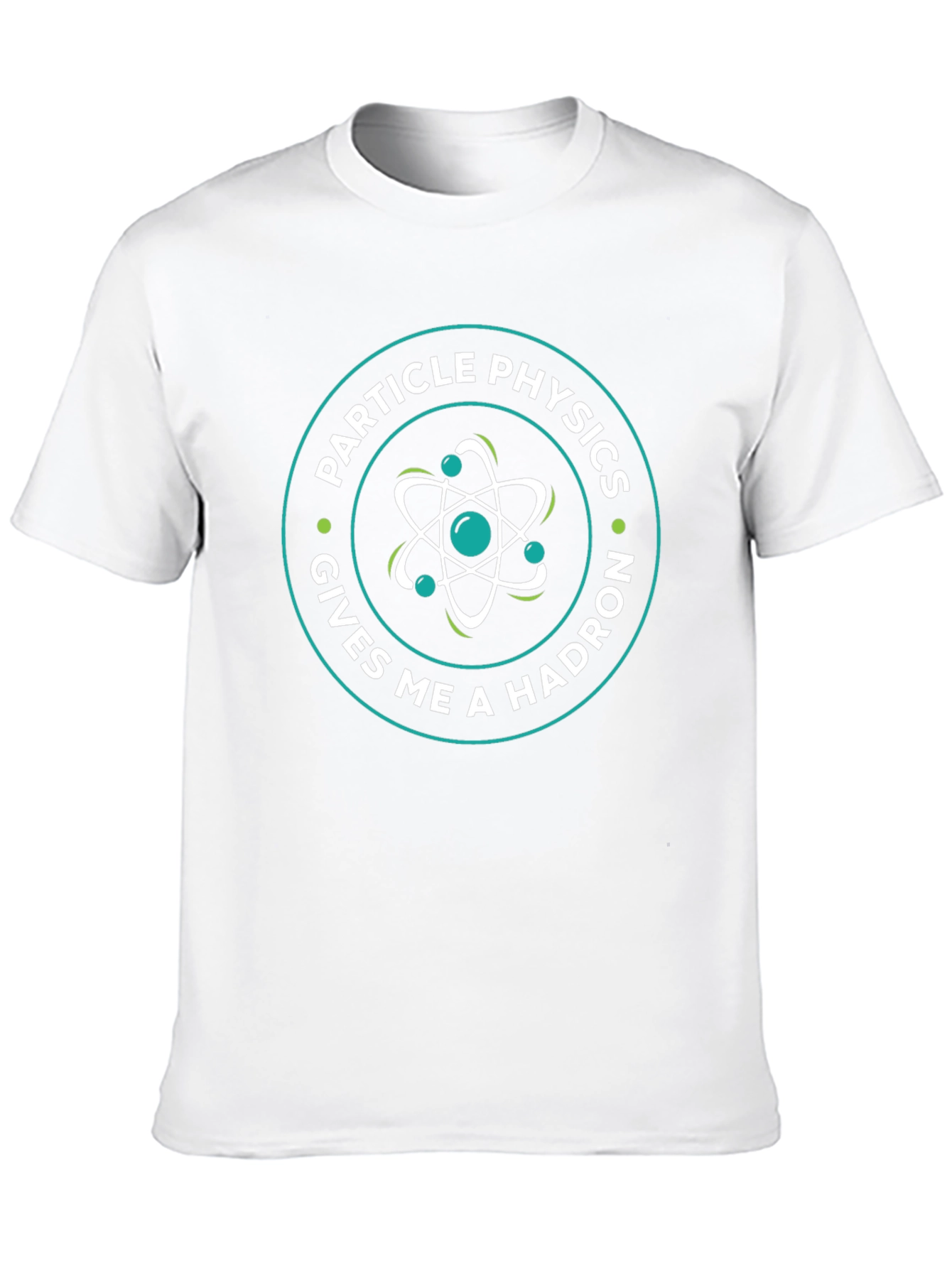 Particle Physics Gives Me A Hadron Graphic Tee