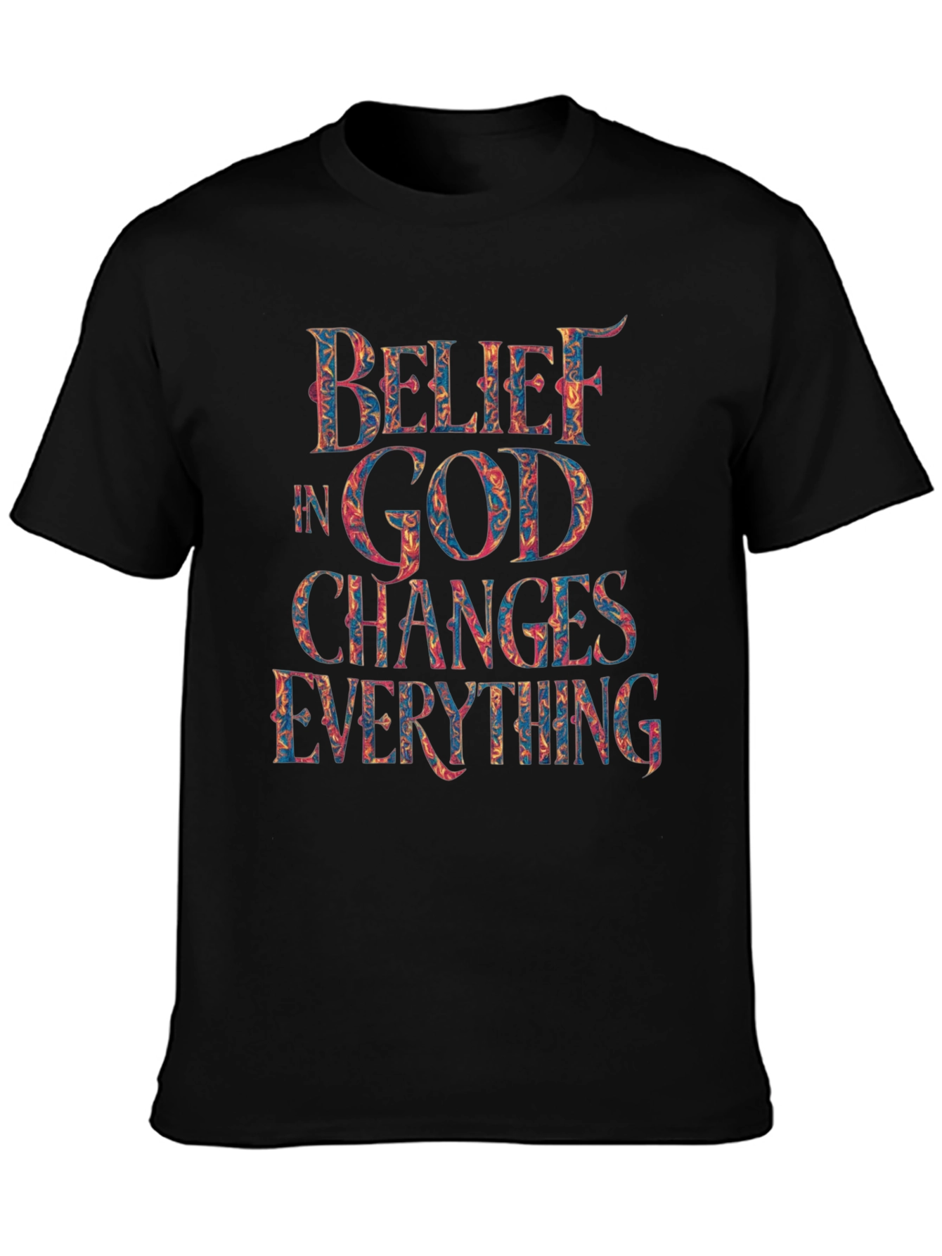 Belief in God Changes Everything T-Shirt