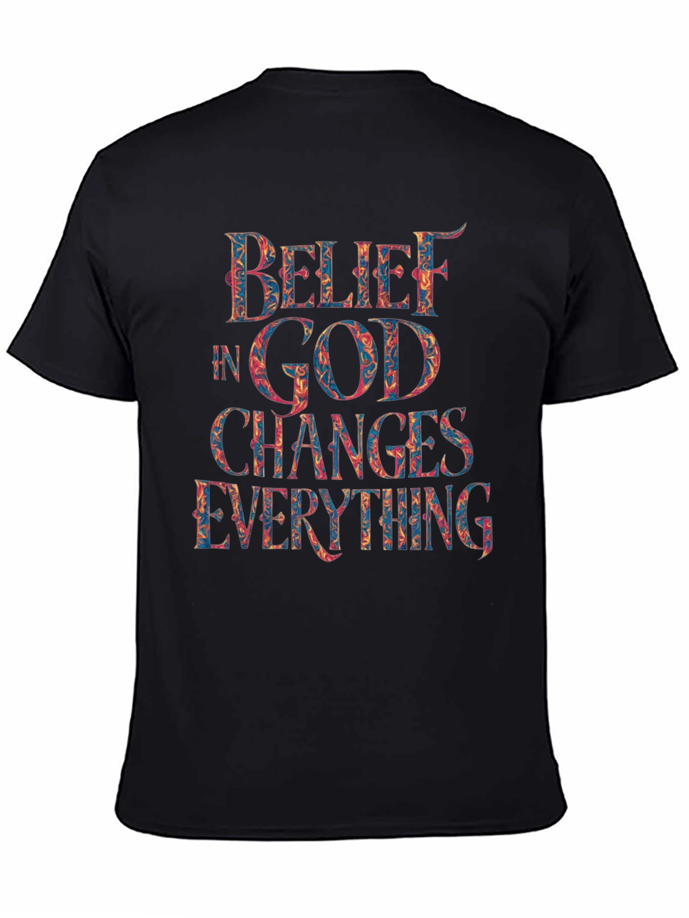 Belief in God Changes Everything T-Shirt