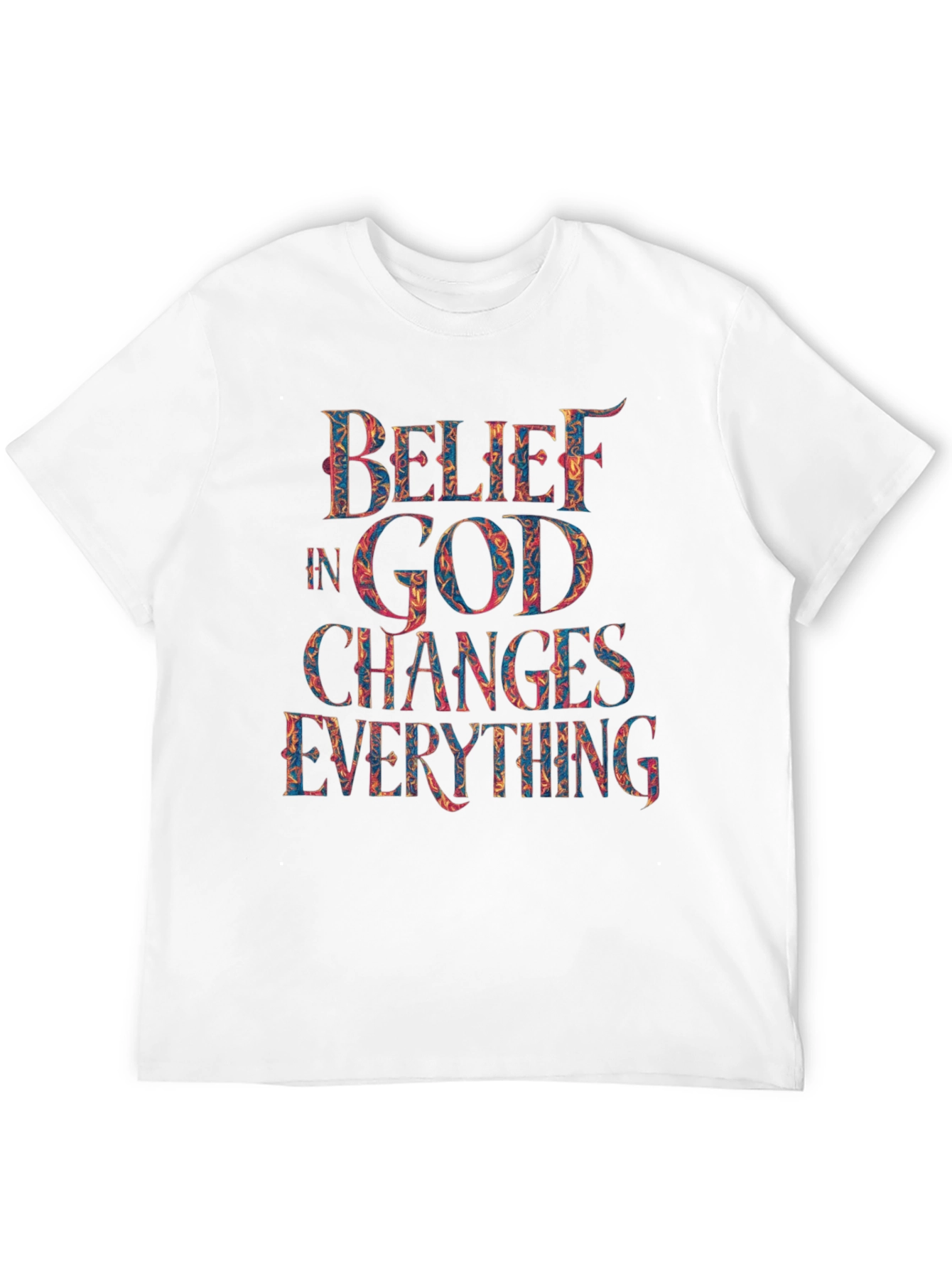 Belief in God Changes Everything T-Shirt