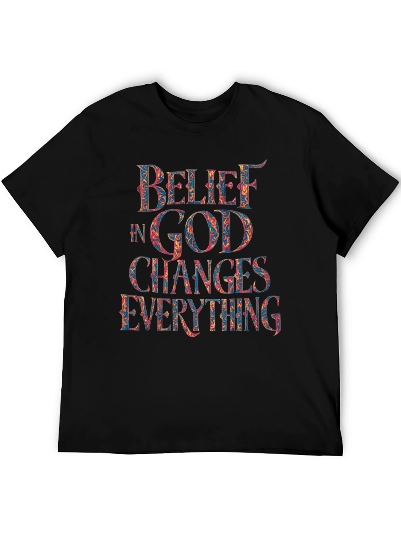 Belief in God Changes Everything T-Shirt