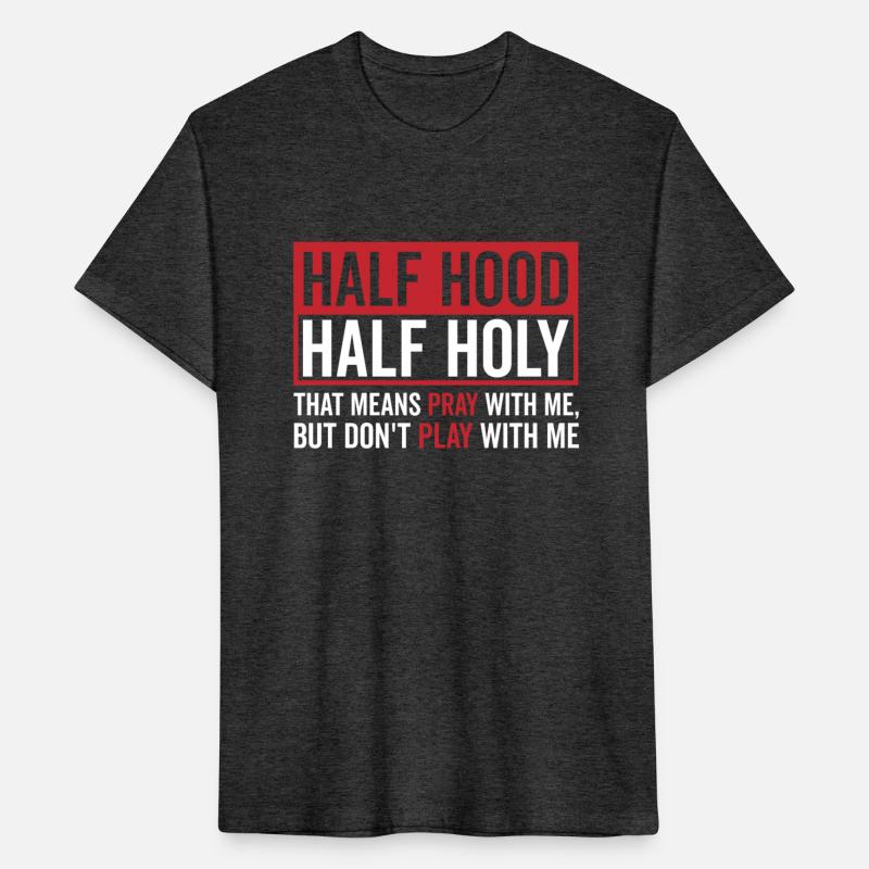 Half Hood Half Holy That Means Pray Don t Play