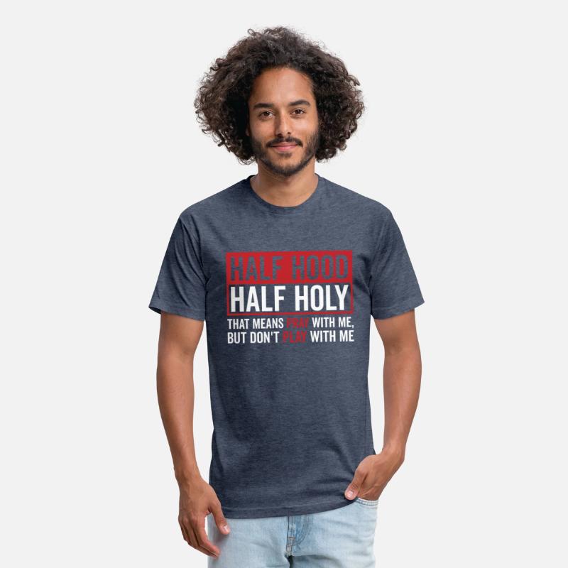Half Hood Half Holy That Means Pray Don t Play
