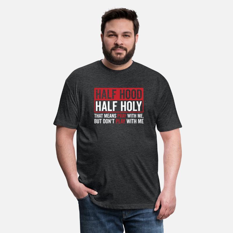 Half Hood Half Holy That Means Pray Don t Play