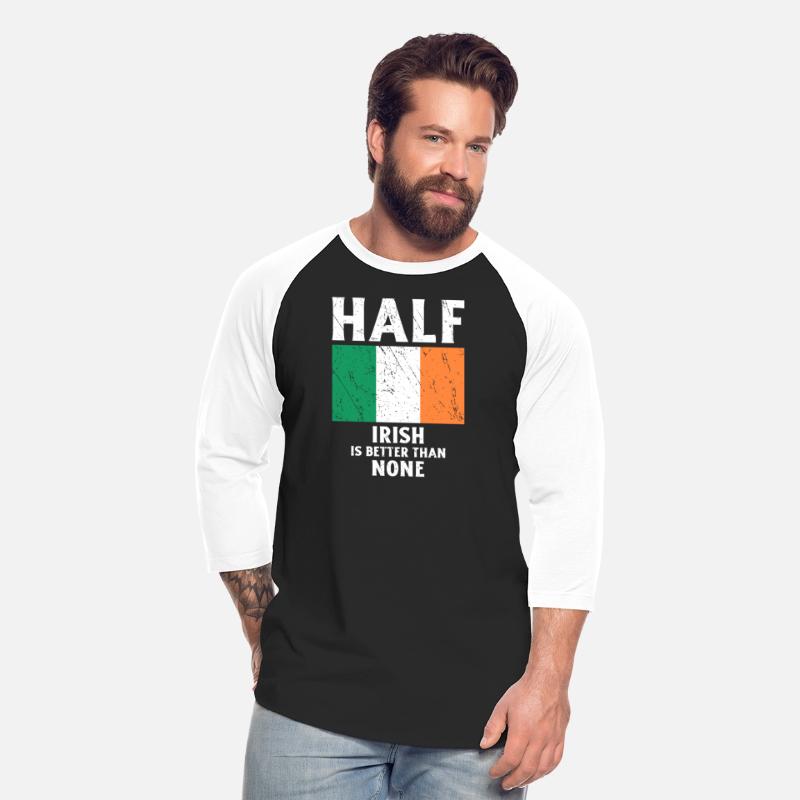 Half Irish Is Better Than None National Flag Irela