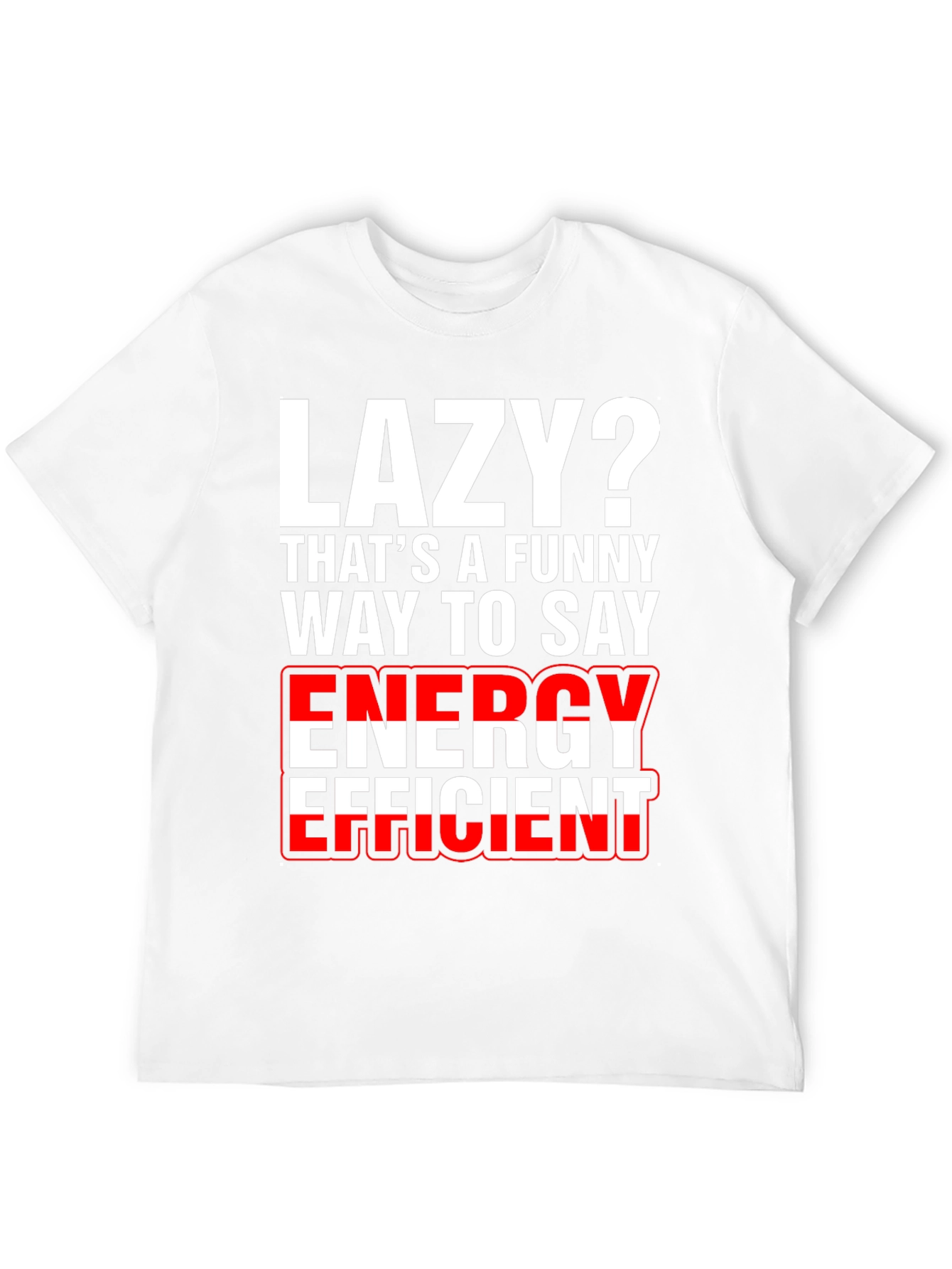 Lazy? Funny Energy Efficient Graphic T-Shirt