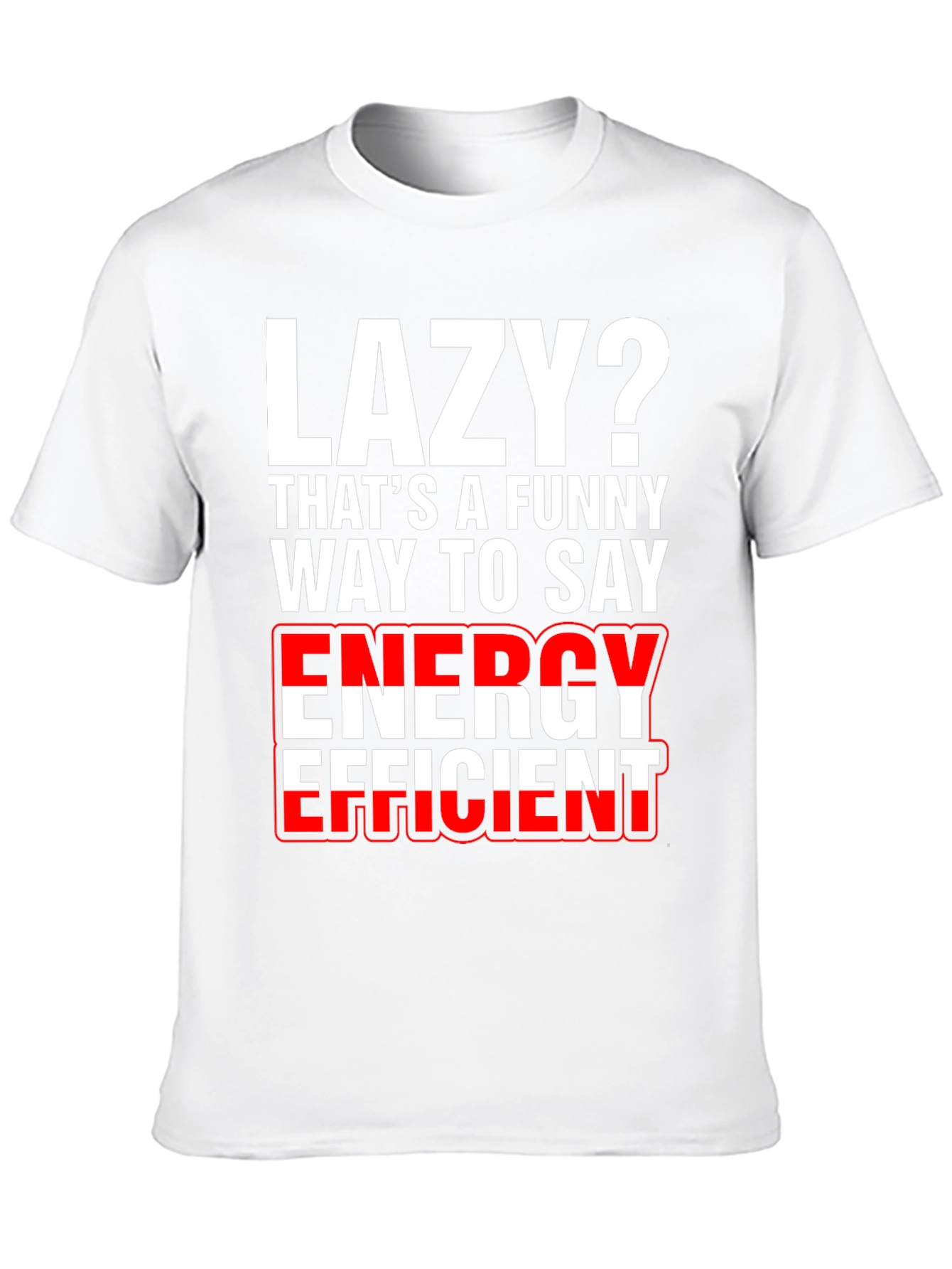 Lazy? Funny Energy Efficient Graphic T-Shirt