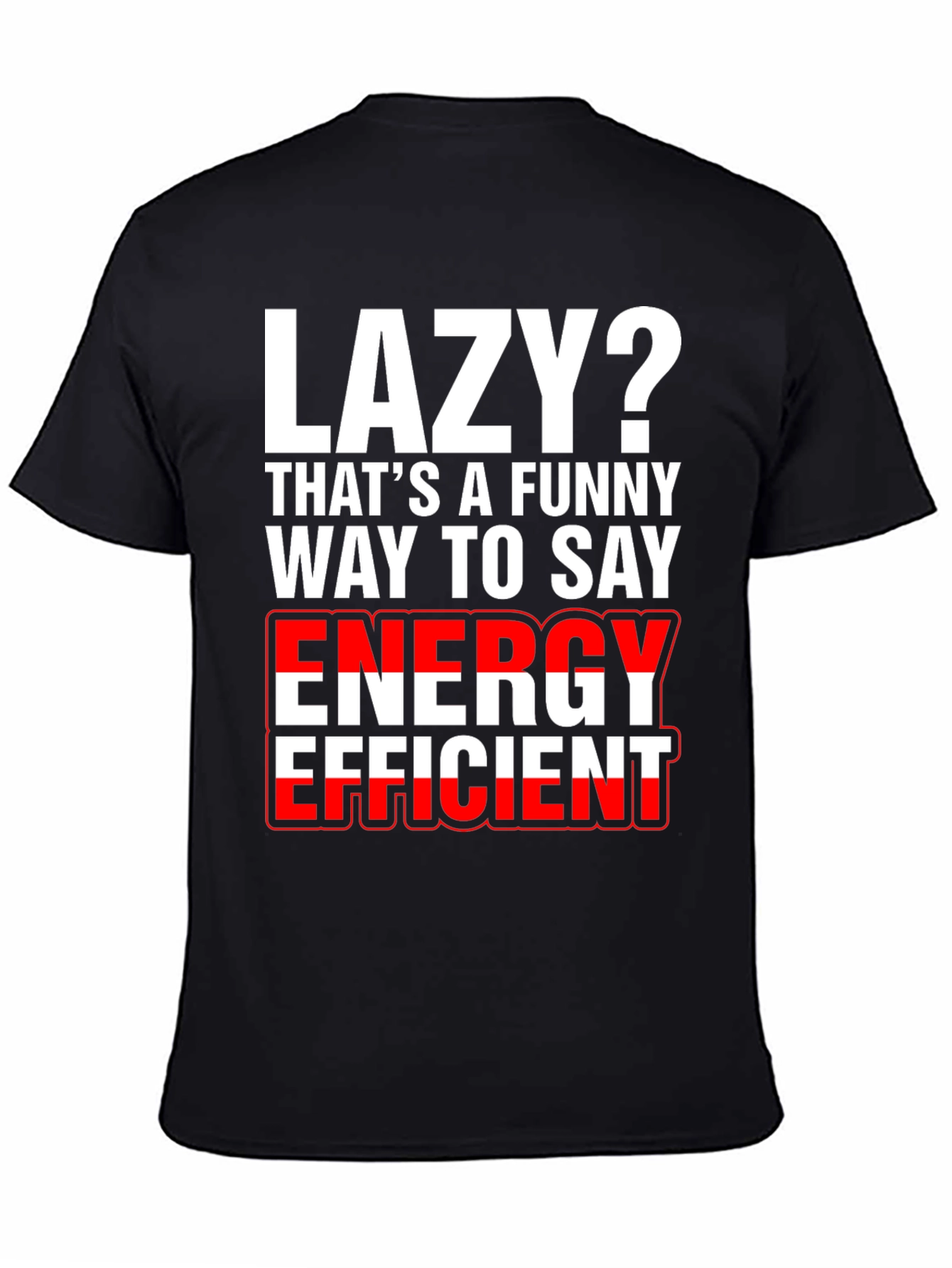 Lazy? Funny Energy Efficient Graphic T-Shirt