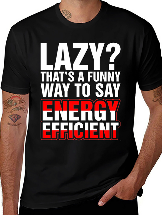 Lazy? Funny Energy Efficient Graphic T-Shirt