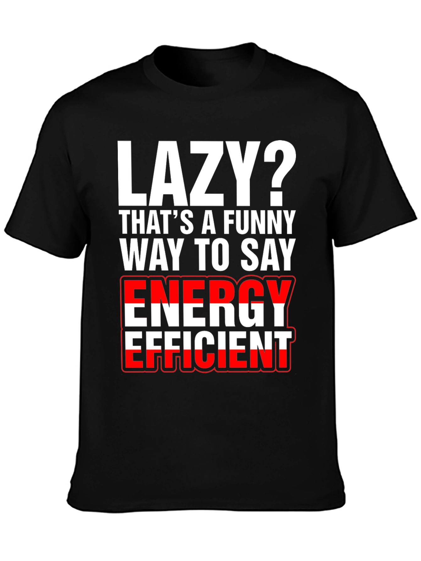Lazy? Funny Energy Efficient Graphic T-Shirt