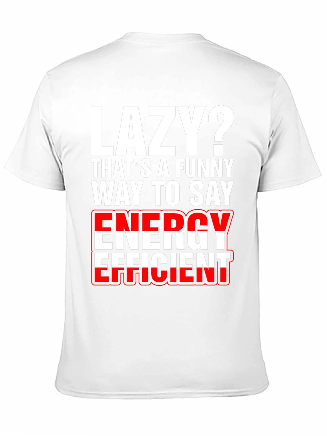 Lazy? Funny Energy Efficient Graphic T-Shirt