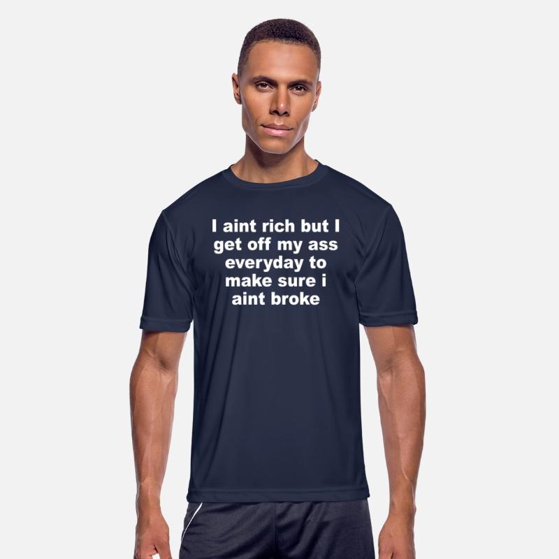 I Aint Rich But I Get Off My A$$ Everyday To Make