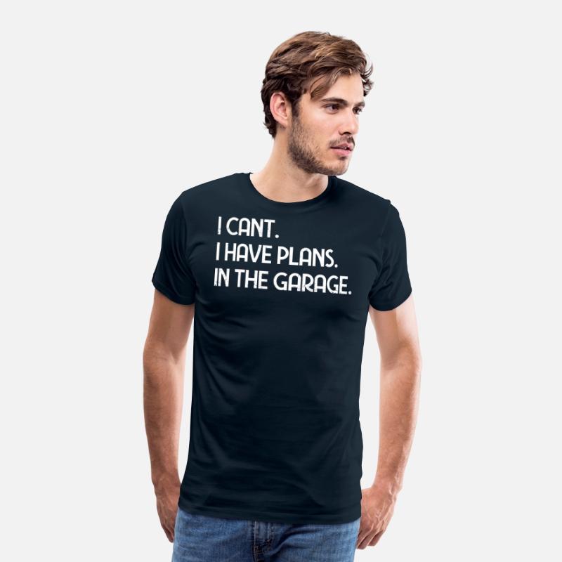 I Cant I Have Plans In The Garage