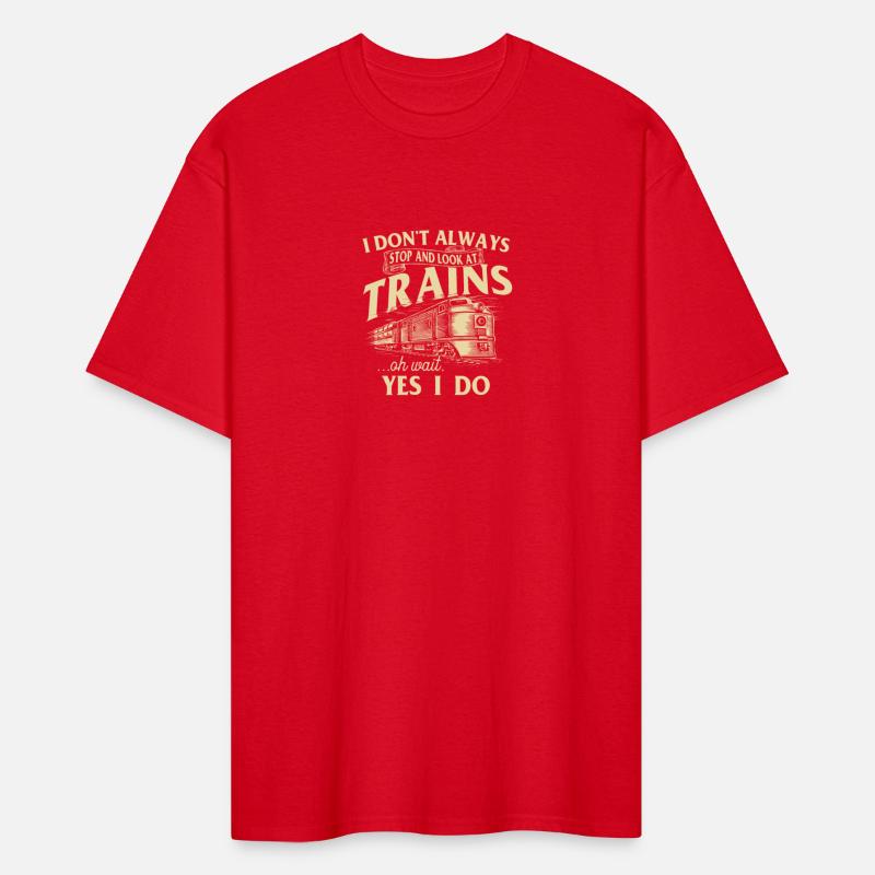 I Don't Always Stop And Look At Trains