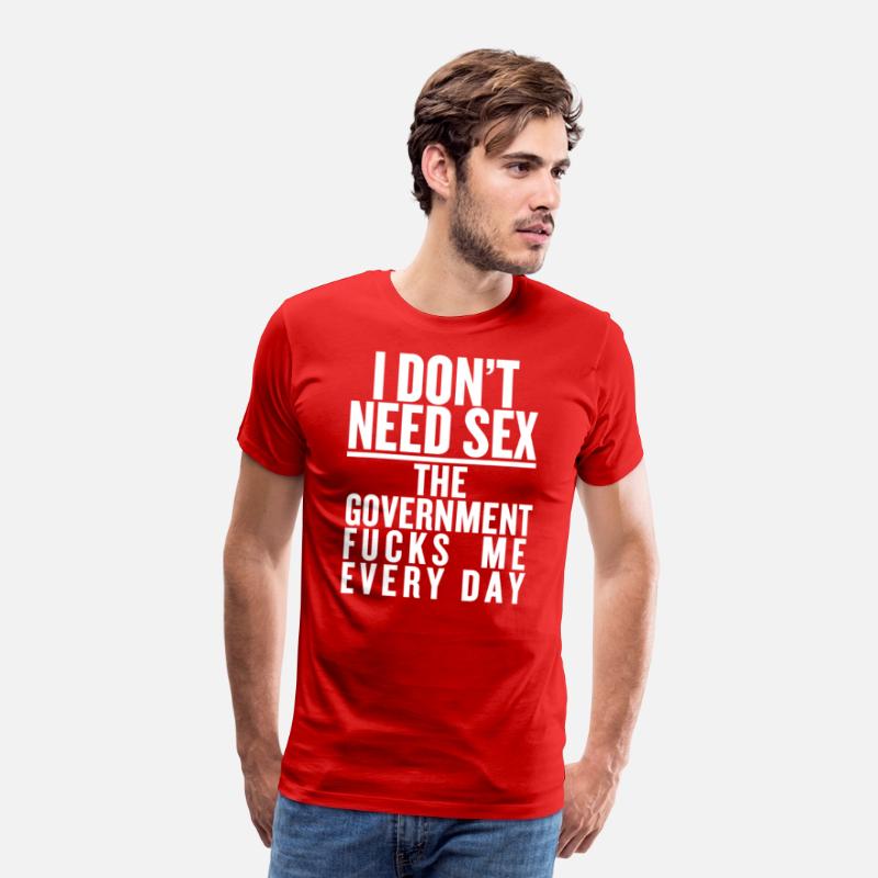 I don't need sex the convernment fucky me every
