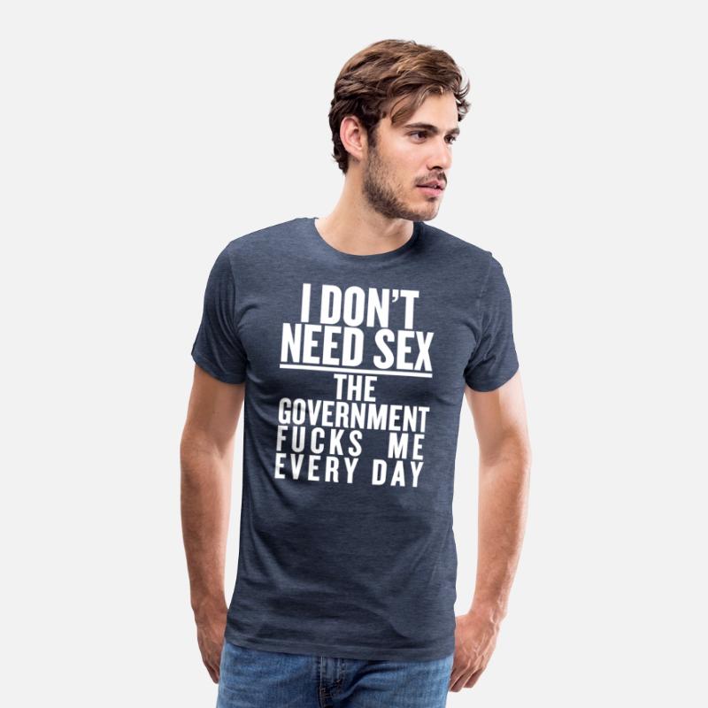 I don't need sex the convernment fucky me every