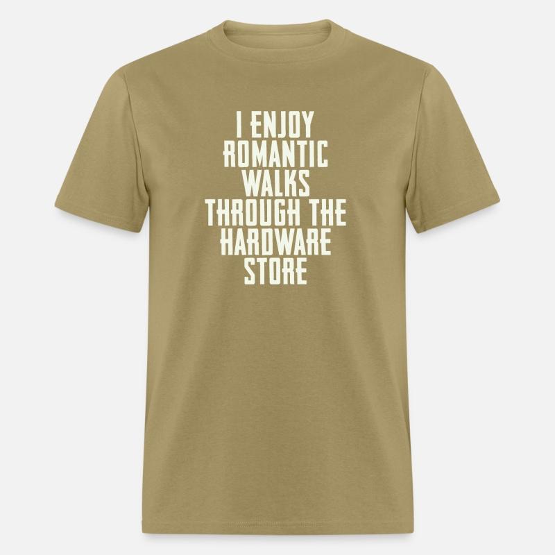 I Enjoy Romantic Walks Through The Hardware Store