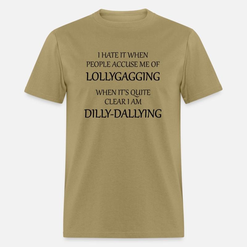 I Hate It When People Accuse Me Of Lollygagging