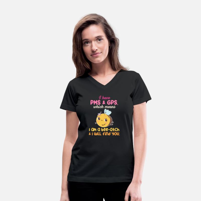 I Have PMS & GPS. Which Means I Am A Bee-atch