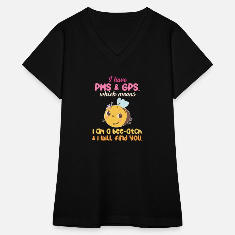 I Have PMS & GPS. Which Means I Am A Bee-atch